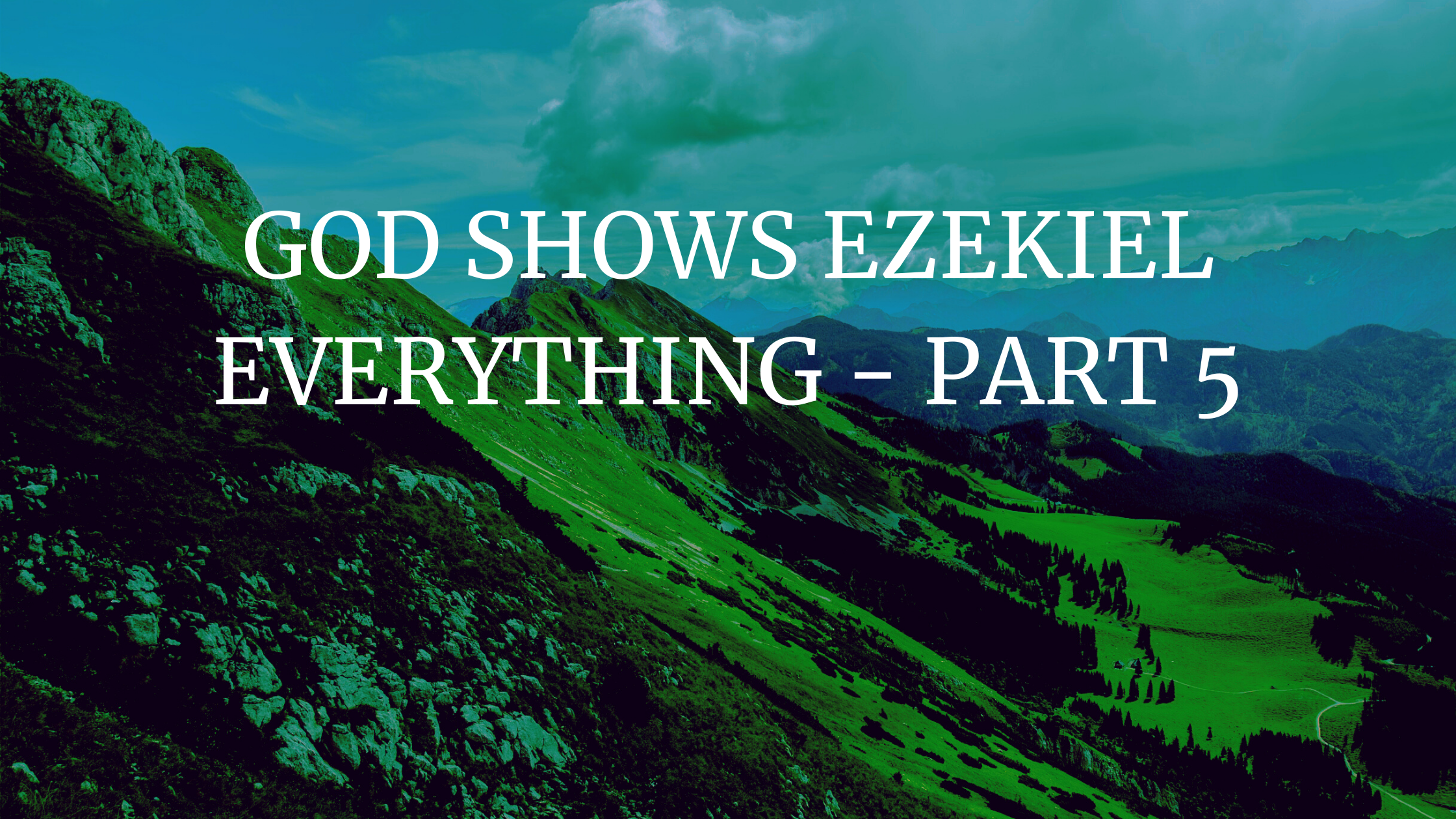 GOD Shows Ezekiel Everything – Part 5