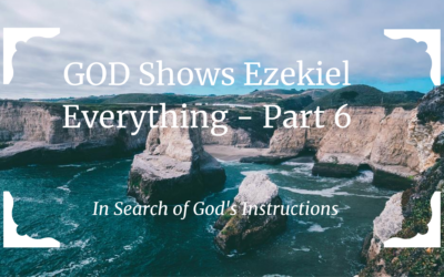 GOD Shows Ezekiel Everything – Part 6