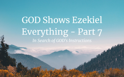 GOD Shows Ezekiel Everything – Part 7