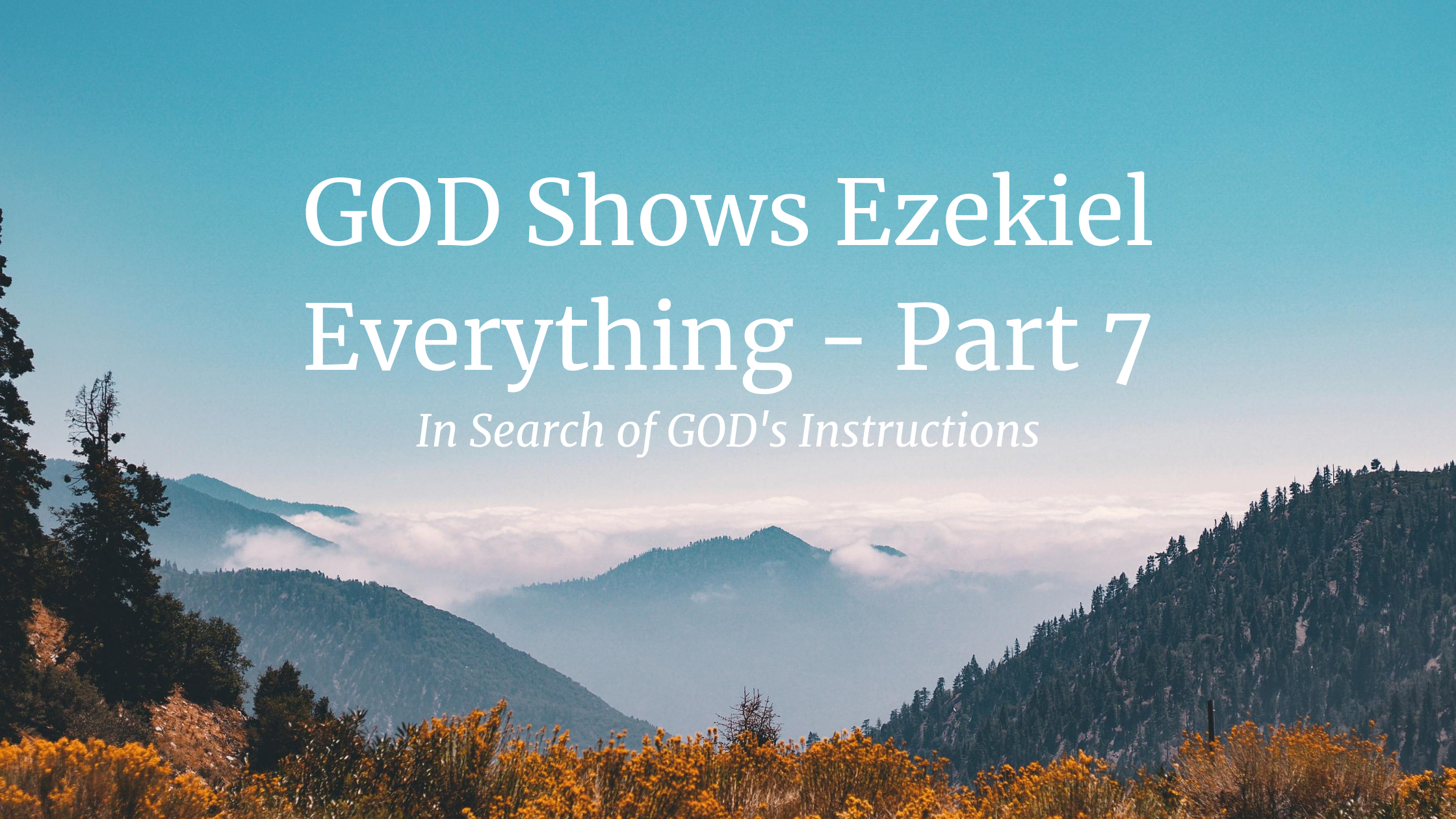 GOD Shows Ezekiel Everything – Part 7