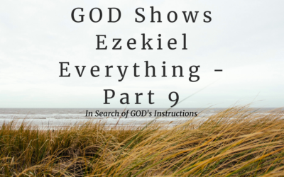 GOD Shows Ezekiel Everything – Part 9